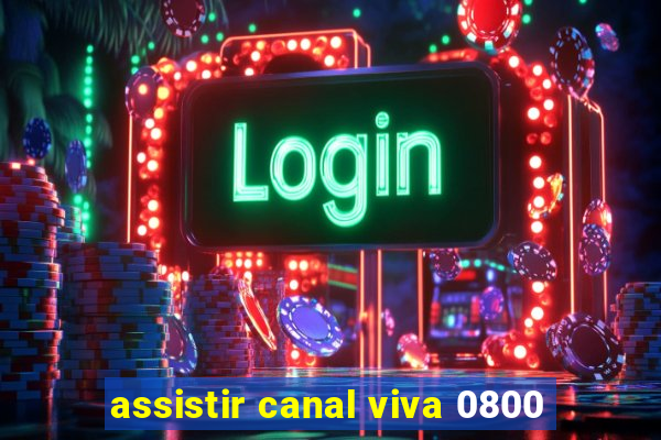 assistir canal viva 0800